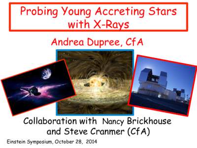 Probing Young Accreting Stars with X-Rays Andrea Dupree, CfA Collaboration with Nancy Brickhouse and Steve Cranmer (CfA)