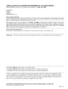 APPLICATION TO CONFIRM OWNERSHIP OF A WATER SHARE* Section 84ZB(1), Clause 17(2), Clause[removed]Schedule 15, Water Act 1989 Lodged by Name: Address: Customer ID (if known): Privacy Collection Statement