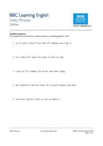 BBC Learning English Funky Phrasals Clothes _________________________________________________ Jumbled sentences Unscramble the words below to make sentences containing phrasal verbs.