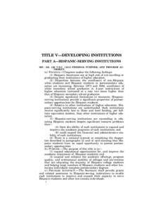 TITLE V—DEVELOPING INSTITUTIONS PART A—HISPANIC-SERVING INSTITUTIONS SEC. 501. ø20 U.S.C. 1101¿ FINDINGS; PURPOSE; AND PROGRAM AUTHORITY. (a) FINDINGS.—Congress makes the following findings:  (1) Hispanic America