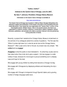 “Author, Author!” Address to the Caxton Club of Chicago, June 20, 2007, By Gary T. Johnson, President, Chicago History Museum Information on the Caxton Club of Chicago is available at: http://www.caxtonclub.org The C