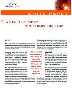 white paper RSS: The Next Big Thing On Line July, 2004 RSS is in its infancy—the earliest stage of its adoption—but