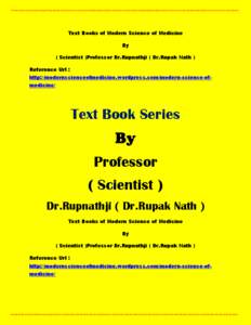 Text Books of Modern Science of Medicine By ( Scientist )Professor Dr.Rupnathji ( Dr.Rupak Nath ) Reference Url : http://modernscienceofmedicine.wordpress.com/modern-science-ofmedicine/