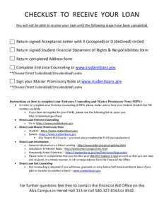 CHECKLIST TO RECEIVE YOUR LOAN You will not be able to receive your loan until the following steps have been completed. Return signed Acceptance Letter with A (accepted) or D (declined) circled Return signed Student Fina