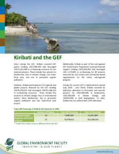 Kiribati and the GEF Since joining the GEF, Kiribati received GEF grants totaling US$7,898,590 that leveraged US$11,021,089 in co-financing resources for ten national projects. These include four projects in biodiversity