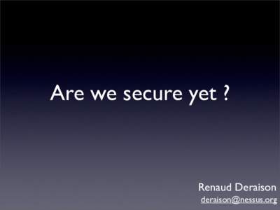 Are we secure yet ?  Renaud Deraison   Who I am