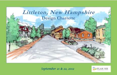 Littleton, New Hampshire Design Charrette September 21 & 22, 2012  Thank You: