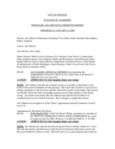 CITY OF NEWTON IN BOARD OF ALDERMEN PROGRAMS AND SERVICES COMMITTEE REPORT WEDNESDAY, JANUARY 23, 2008  Present: Ald. Johnson (Chairman), Freedman (Vice Chair), Baker, Brandel, Hess-Mahan,