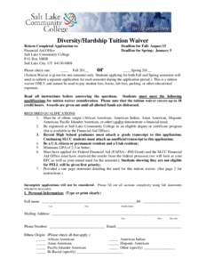Diversity/Hardship Tuition Waiver Return Completed Application to: Financial Aid Office Salt Lake Community College P.O. Box[removed]Salt Lake City, UT[removed]