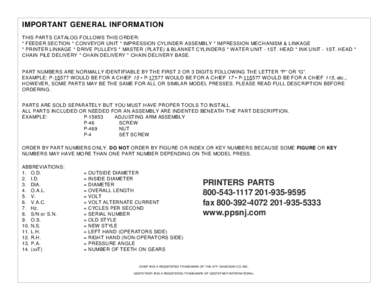 IMPORTANT GENERAL INFORMATION THIS PARTS CATALOG FOLLOWS THIS ORDER: * FEEDER SECTION * CONVEYOR UNIT * IMPRESSION CYLINDER ASSEMBLY * IMPRESSION MECHANISM & LINKAGE * PRINTER LINKAGE * DRIVE PULLEYS * MASTER (PLATE) & B