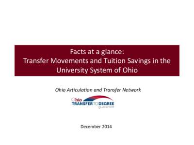 Facts at a glance: Transfer Movements and Tuition Savings in the University System of Ohio Ohio Articulation and Transfer Network  December 2014