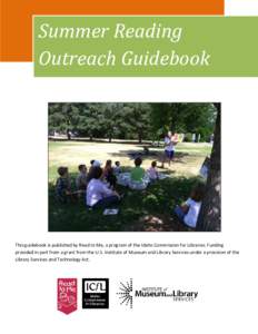 Summer Reading Outreach Guidebook This guidebook is published by Read to Me, a program of the Idaho Commission for Libraries. Funding provided in part from a grant from the U.S. Institute of Museum and Library Services u