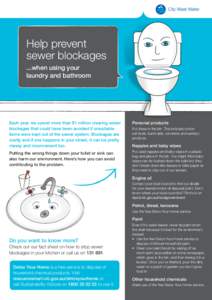 Help prevent sewer blockages ...when using your laundry and bathroom  Each year, we spend more than $1 million clearing sewer