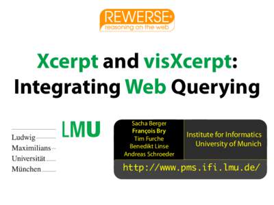 Xcerpt and visXcerpt: Integrating Web Querying Sacha Berger François Bry Tim Furche Benedikt Linse