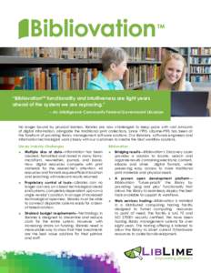 “BibliovationTM functionality and intuitiveness are light years ahead of the system we are replacing.” 			– An Intelligence Community Federal Government Librarian No longer bound by physical barriers, libraries are