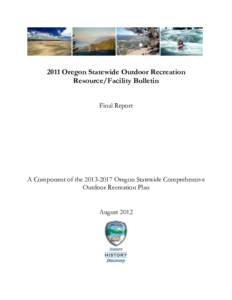 2011 Oregon Statewide Outdoor Recreation Resource/Facility Bulletin Final Report A Component of the[removed]Oregon Statewide Comprehensive Outdoor Recreation Plan