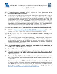 TOPS Pro-Rata Award Amounts forWinter Quarter/Spring Semester Frequently Asked Questions Q. 1 - Why are the amounts being paid to TOPS recipients for Winter Quarter and Spring Semester less than earlier projecti