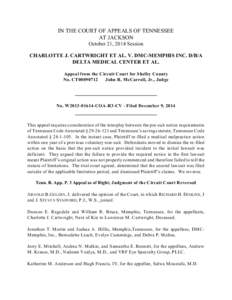 IN THE COURT OF APPEALS OF TENNESSEE AT JACKSON October 21, 2014 Session CHARLOTTE J. CARTWRIGHT ET AL. V. DMC-MEMPHIS INC. D/B/A DELTA MEDICAL CENTER ET AL. Appeal from the Circuit Court for Shelby County