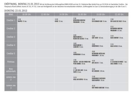 ERÖFFNUNG, MONTAG[removed]Mit der Vorführung des Eröffnungsfilms ROBIN HOOD wird das 34. Filmfestival Max Ophüls Preis um[removed]Uhr im Saarbrücker CineStar – Der Filmpalast offiziell eröffnet. Karten (€ 18,-/€ 16,-) sind nach Verfügbarkeit an den bekannten Vorverkaufsstellen erhältlich. (Eröffnungsfeier im Saal 11/Simultanübertragung in die Säle 6 und 7)