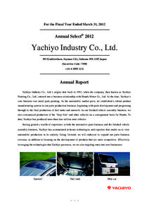 For the Fiscal Year Ended March 31, 2012  Annual Select® 2012 Yachiyo Industry Co., Ltd. 393 Kashiwabara, Sayama City, SaitamaJapan