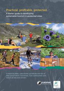 Practical, profitable, protected A starter guide to developing sustainable tourism in protected areas Containing ideas, case studies, guidelines and tips to help conservation, businesses, host communities and