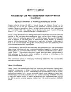Velvet Energy Ltd. Announces Incremental $100 Million Investment Equity Commitment to Fund Acquisitions and Growth Calgary, Alberta January 29, [removed]Velvet Energy Ltd. (“Velvet Energy” or the “Company”), an oi