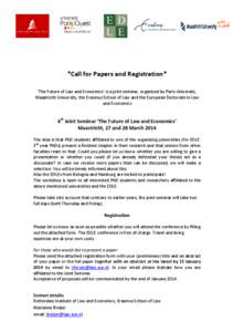 *Call for Papers and Registration* ‘The Future of Law and Economics’ is a joint seminar, organized by Paris University, Maastricht University, the Erasmus School of Law and the European Doctorate in Law and Economics