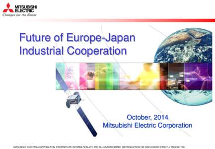 Future of Europe-Japan Industrial Cooperation October, 2014 Mitsubishi Electric Corporation