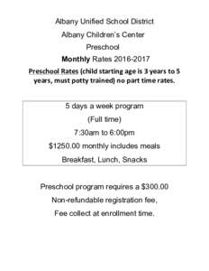 Albany Unified School District Albany Children’s Center Preschool Monthly RatesPreschool	Rates	(child	starting	age	is	3	years	to	5	 years,	must	potty	trained)	no	part	time	rates.