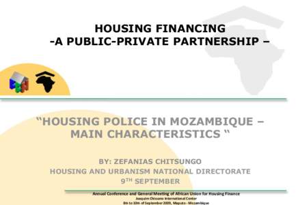 HOUSING FINANCING -A PUBLIC-PRIVATE PARTNERSHIP – “HOUSING POLICE IN MOZAMBIQUE – MAIN CHARACTERISTICS “ BY: ZEFANIAS CHITSUNGO