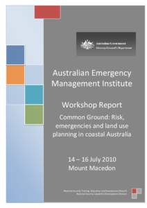 Australian Emergency Management Institute Workshop Report Common Ground: Risk, emergencies and land use planning in coastal Australia