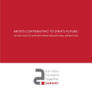 artists contributing to syria’s future: an auction to support syrian educational aspirations about jusoor Special Thanks from Jusoor’s Scholarship for Syrian Advancement To the artists who have donated their works o