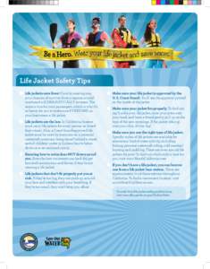 Life Jacket Safety Tips 	 Life jackets save lives! If you’re wearing one, your chances of survival from a capsize or a fall overboard will DRAMATICALLY increase. The same is true for your passengers, which is why it’