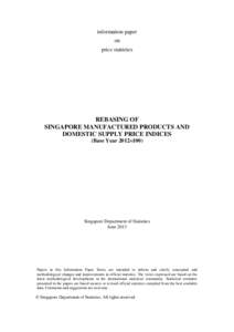 information paper on price statistics REBASING OF SINGAPORE MANUFACTURED PRODUCTS AND