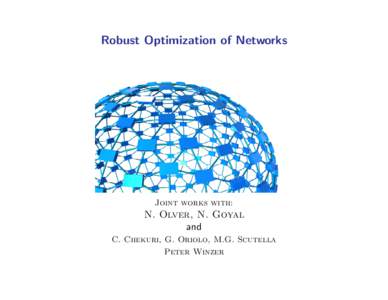 Robust Optimization of Networks  Joint works with: N. Olver, N. Goyal and