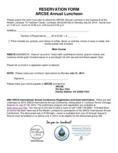 RESERVATION FORM ARCSE Annual Luncheon Please submit this form if you plan to attend the ARCSE Annual Luncheon in the Cypress B at the Westin Lombard, 70 Yorktown Center, Lombard, Illinois[removed]on Monday July 28, 2014. 