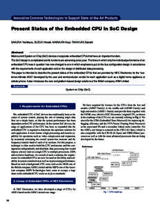 Innovative Common Technologies to Support State-of-the-Art Products  Present Status of the Embedded CPU in SoC Design SAKURAI Yoshikazu, SUZUKI Hiroaki, MAEMURA Kouji, TAKAKURA Satoshi  Abstract