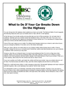 ®  What to Do If Your Car Breaks Down On the Highway You are driving down the highway when suddenly you have car trouble. The National Safety Council suggests the following measures when your car breaks down or has a fl