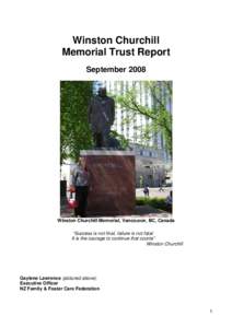 Winston Churchill Memorial Trust Report September 2008 Winston Churchill Memorial, Vancouver, BC, Canada “Success is not final, failure is not fatal: