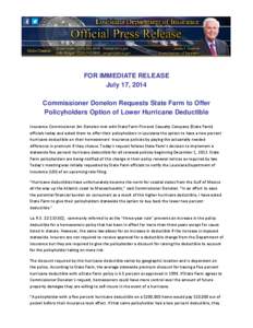 FOR IMMEDIATE RELEASE July 17, 2014 Commissioner Donelon Requests State Farm to Offer Policyholders Option of Lower Hurricane Deductible Insurance Commissioner Jim Donelon met with State Farm Fire and Casualty Company (S