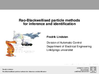 Rao-Blackwellised particle methods for inference and identification Fredrik Lindsten Division of Automatic Control Department of Electrical Engineering