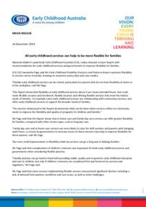 MEDIA RELEASE  16 December 2014 All early childhood services can help to be more flexible for families National children’s peak body Early Childhood Australia (ECA), today released a major Report with