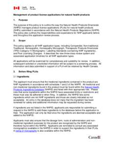 Management of product licence applications for natural health products 1. Purpose  The purpose of this policy is to outline the way the Natural Health Products Directorate