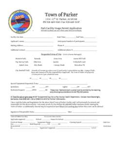 Town of Parker11th St Parker, AZPHFaxPark Facility Usage Permit Application All Park Facilities are on a first come first served basis. Facility Use Date ________________________