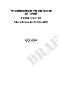 Versionskontrolle mit Subversion [ENTWURF] Für Subversion 1.8 (Übersetzt aus der Revision4957)  Ben Collins-Sussman