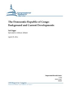 The Democratic Republic of Congo: Background and Current Developments Ted Dagne Specialist in African Affairs April 29, 2011