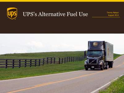 UPS’s Alternative Fuel Use  Timmy Nelson August 2014  UPS’s Alternative Fuel Philosophy