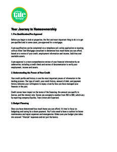 Your Journey to Homeownership 1. Pre-Qualification/Pre-Approval Before you begin to look at properties, the first and most important thing to do is to get pre-qualified and in some cases, pre-approved for a mortgage. A p