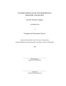 LEARNING FROM COLLECTIVE PREFERENCES, BEHAVIOR, AND BELIEFS Jennifer Wortman Vaughan A DISSERTATION  in