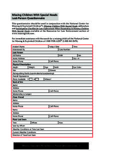 Missing Children With Special Needs Lost-Person Questionnaire This questionnaire should be used in conjunction with the National Center for Missing & Exploited Children ®’s Missing Children With Special Needs addendum